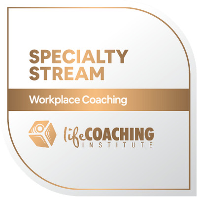 Life Coaching Institute - Specialty Stream - Workplace Coaching